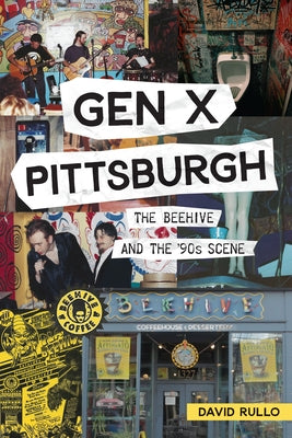 Gen X Pittsburgh: The Beehive and the '90s Scene by Rullo, David