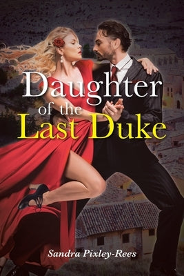 Daughter of the Last Duke by Pixley-Rees, Sandra