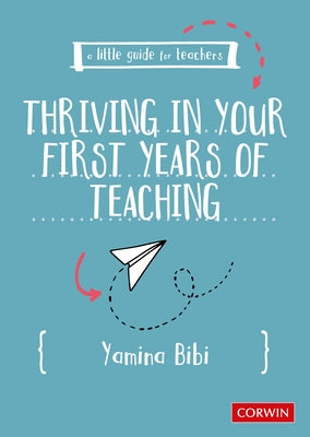 A Little Guide for Teachers: Thriving in Your First Years of Teaching by Bibi, Yamina