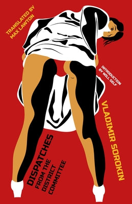 Dispatches from the District Committee by Sorokin, Vladimir