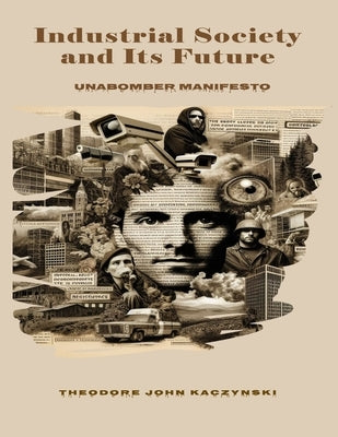 Industrial Society and Its Future: Unabomber Manifesto by Kaczynski, Theodore John