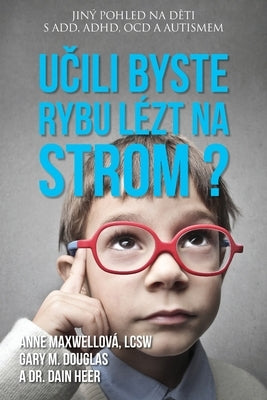 U&#269;ili byste rybu lézt na strom? (Czech) by Maxwell, Anne