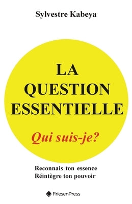 La Question Essentielle: Qui Suis-Je? by Kabeya, Sylvestre