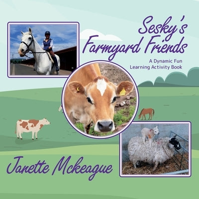 Sesky's Farmyard Friends: A Dynamic Fun Learning Activity Book by McKeague, Janette