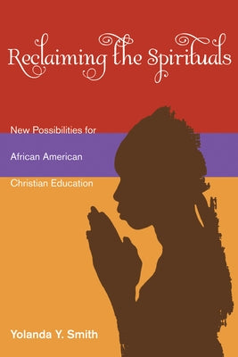 Reclaiming the Spirituals by Smith, Yolanda Y.