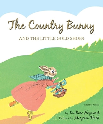 The Country Bunny and the Little Gold Shoes 75th Anniversary Edition: An Easter and Springtime Book for Kids by Heyward, Dubose