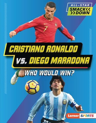 Cristiano Ronaldo vs. Diego Maradona: Who Would Win? by Hill, Anne E.