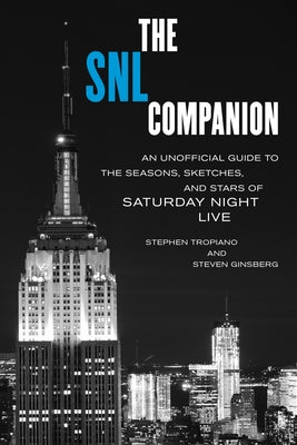 The Snl Companion: An Unofficial Guide to the Seasons, Sketches, and Stars of Saturday Night Live by Tropiano, Stephen