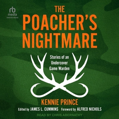 The Poacher's Nightmare: Stories of an Undercover Game Warden by Prince, Kennie