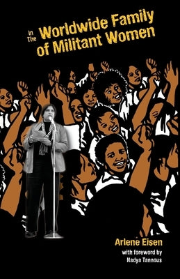 In The Worldwide Family Of Militant Women by Eisen, Arlene