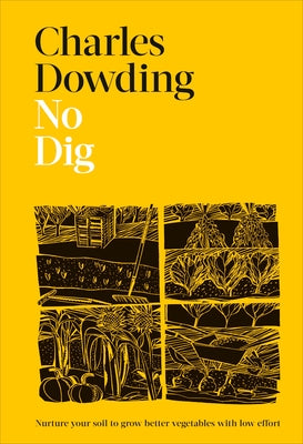 No Dig: Nurture Your Soil to Grow Better Veg with Less Effort by Dowding, Charles
