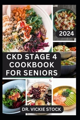 Ckd Stage 4 Cookbook for Seniors: Complete Dietary Guide with Approved Nephrologist Recipes to Improve Renal Health, Prevent kidney Failure for older by Stock, Vickie