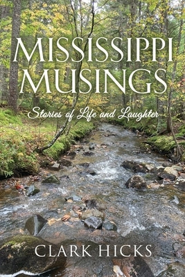 Mississippi Musings: Stories of Life and Laughter by Hicks, Clark