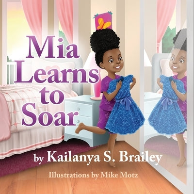 Mia Learns to Soar by Brailey, Kailanya S.