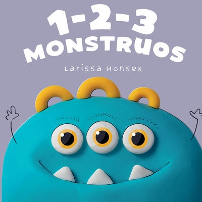 1-2-3 Monstruos: Un Pequeño Libro Para Contar Monstruos by Honsek, Larissa