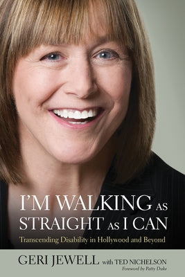 I'm Walking as Straight as I Can: Transcending Disability in Hollywood and Beyond by Jewell, Geri