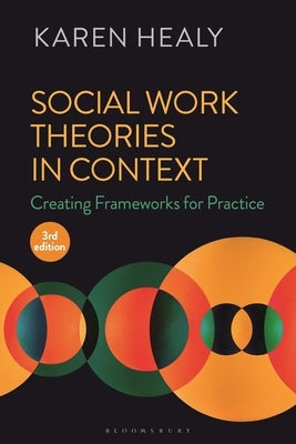 Social Work Theories in Context: Creating Frameworks for Practice by Healy, Karen