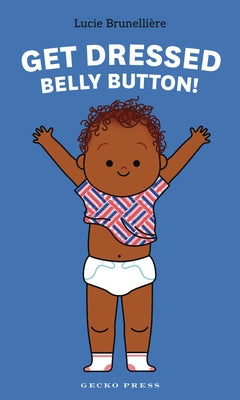 Get Dressed, Belly Button! by Brunelli?re, Lucie