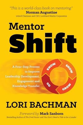 Mentorshift: A Four-Step Process to Improve Leadership Development, Engagement and Knowledge Transfer by Bachman, Lori a.