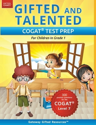 Gifted and Talented COGAT Test Prep: Gifted Test Prep Book for the COGAT Level 7; Workbook for Children in Grade 1 by Resources, Gateway Gifted