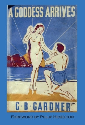 A Goddess Arrives by Gardner, Gerald B.