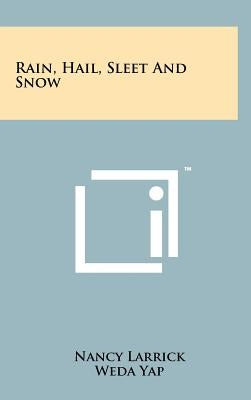 Rain, Hail, Sleet and Snow by Larrick, Nancy