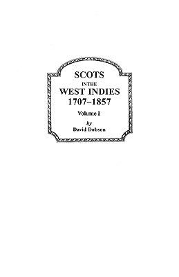 Scots in the West Indies, 1707-1857. Volume I by Dobson, David