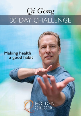 Qi Gong 30-Day Challenge: Making Health a Good Habit by Holden, Lee