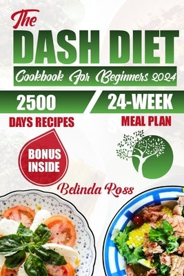 Dash Diet Cookbook For Beginners 2024 by Ross, Belinda