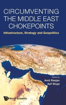 Circumventing the Middle East Chokepoints by Amit Ranjan, Asif Shuja