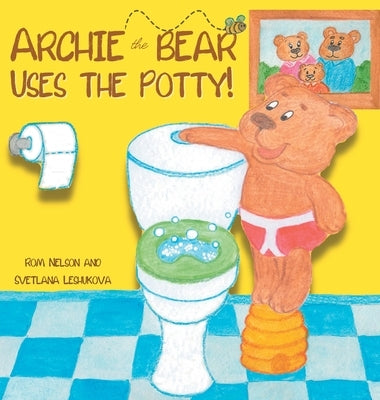 Archie the Bear Uses the Potty: Toilet Training For Toddlers Cute Step by Step Rhyming Storyline Including Beautiful Hand Drawn Illustrations by Nelson, Rom