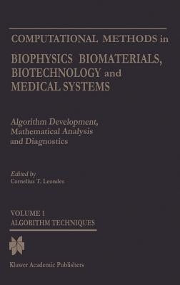 Computational Methods in Biophysics, Biomaterials, Biotechnology and Medical Systems: Algorithm Development, Mathematical Analysis and Diagnosticsvolu by Leondes, Cornelius T.