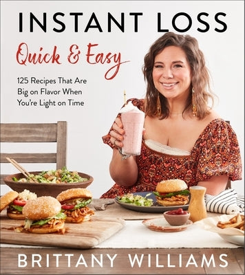 Instant Loss Quick and Easy: 125 Recipes That Are Big on Flavor When You're Light on Time by Williams, Brittany
