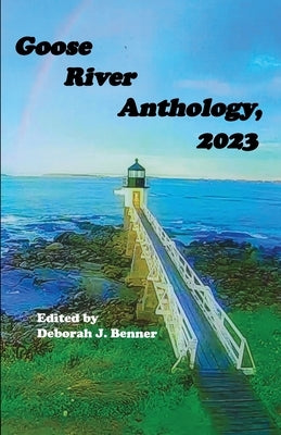 Goose River Anthology, 2023 by Benner, Deborah J.