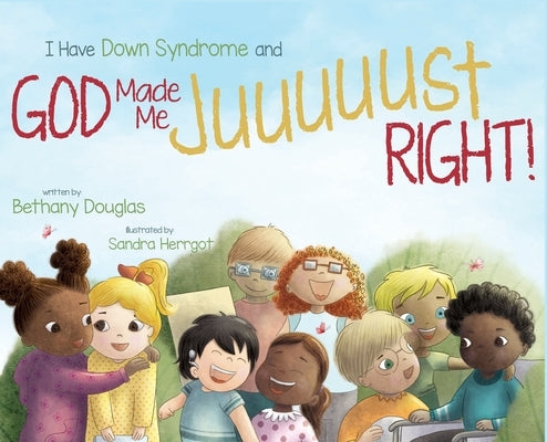 I Have Down Syndrome and God Made Me JUUUUUST Right! by Douglas, Bethany