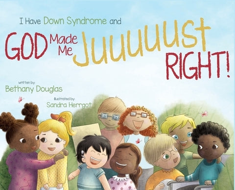 I Have Down Syndrome and God Made Me JUUUUUST Right! by Douglas, Bethany