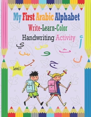 My First Arabic Alphabet Write-Learn-Color Handwriting Activity: Learning Arabic Alphabet letters, Bilingual Early Learning & Easy Teaching, Workbook by Art, Chichim