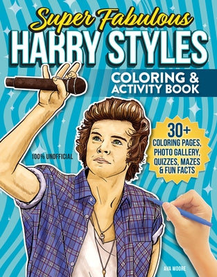 Super Fabulous Harry Styles Coloring & Activity Book: 30+ Coloring Pages, Photo Gallery, Word Searches, Quizzes & Fun Facts by Moore, Ava