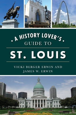 A History Lover's Guide to St. Louis by Erwin, Vicki Berger