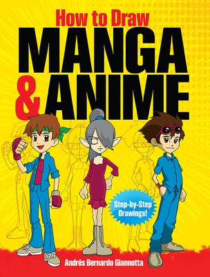 How to Draw Manga & Anime: Step-By-Step Drawings! by Giannotta, Andr&#195;&#169;s Bernardo