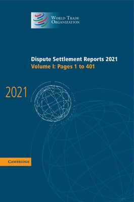 Dispute Settlement Reports 2021: Volume 1, 1-401 by World Trade Organization