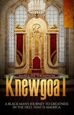 Knewgoat: A Black Man's Journey to Greatness in the Hell That is America by Thompson, Marquise