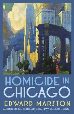 Homicide in Chicago: From the Bestselling Author of the Railway Detective Series by Marston, Edward