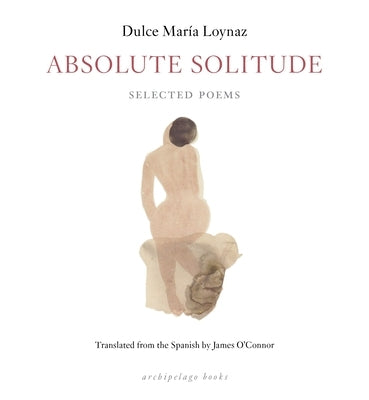 Absolute Solitude: Selected Poems by Loynaz, Dulce Maria