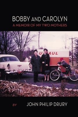 Bobby and Carolyn: A Memoir of My Two Mothers by Drury, John Philip