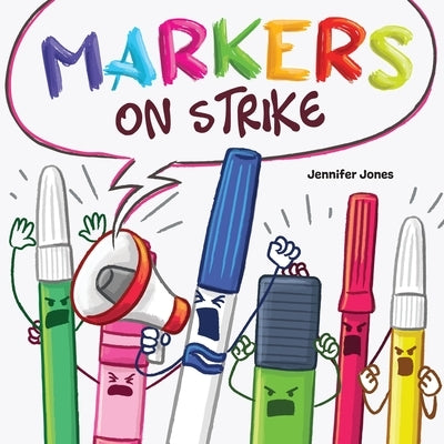 Markers on Strike: A Funny, Rhyming, Read Aloud About Being Responsible With School Supplies by Z. Jones, Jennifer