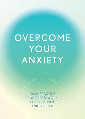 Overcome Your Anxiety: Daily Practice and Breathwork for a Calmer, Panic-Free Life by Reynolds, Susan