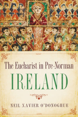 Eucharist in Pre-Norman Ireland by O'Donoghue, Neil Xavier