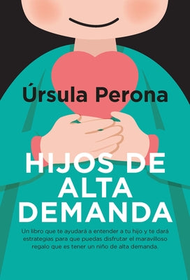 Hijos de Alta Demanda. Manual Para Padres by Perona, Ursula