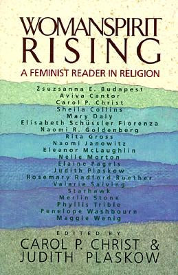 Womanspirit Rising: A Feminist Reader in Religion by Christ, Carol P.